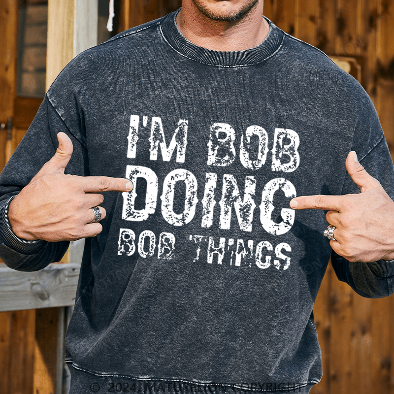 Maturelion Men's Sweatshirt I'm Bob Doing Bob Things Funny Custom Sweatshirt