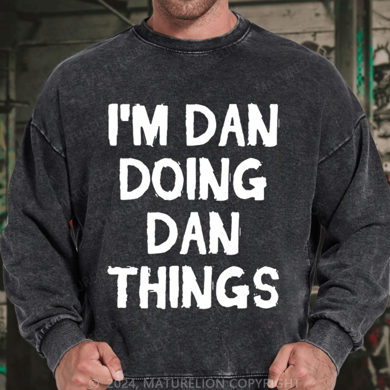 Maturelion Men's Sweatshirt I'm Dan Doing Dan Things Sweatshirt Custom Sweatshirt