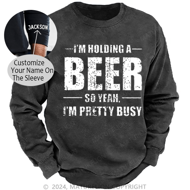 Maturelion Men's Sweatshirt I'm Holding A Beer So Yeah I'm Pretty Busy Funny Liquor Custom Sweatshirt