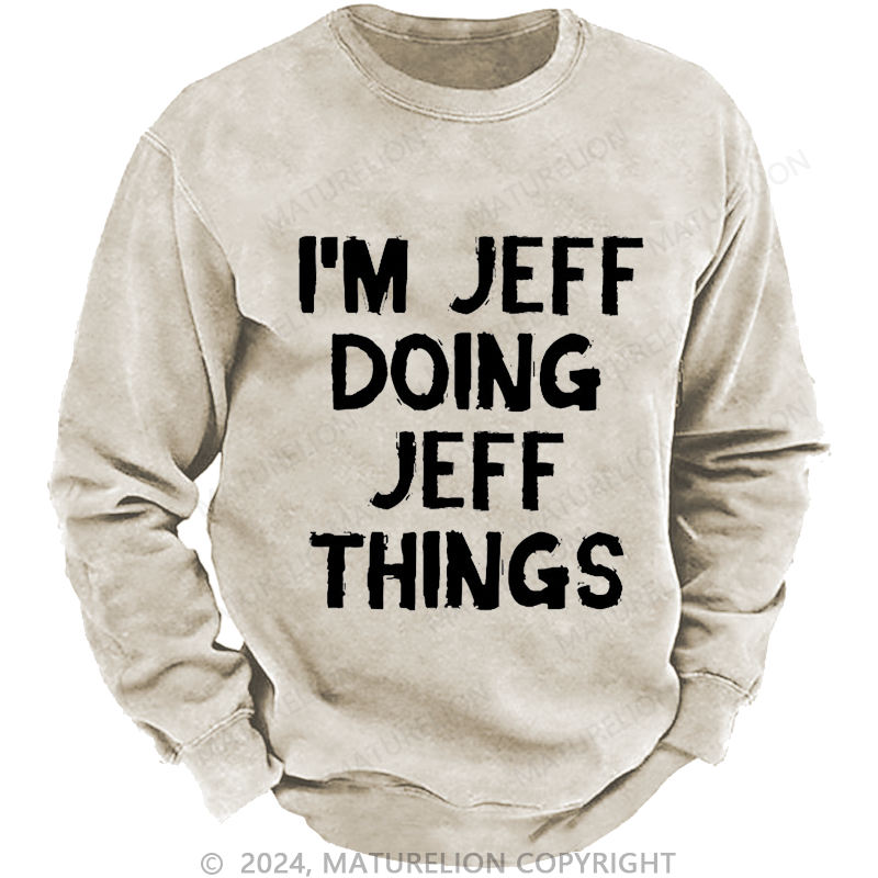 Maturelion Men's Sweatshirt I'm Jeff Doing Jeff Things Custom Sweatshirt