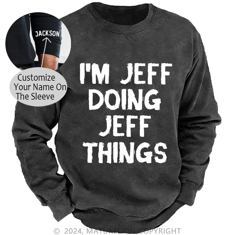 Maturelion Men's Sweatshirt I'm Jeff Doing Jeff Things Custom Sweatshirt