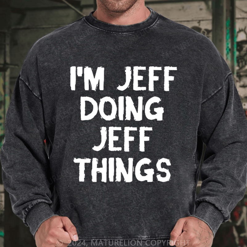 Maturelion Men's Sweatshirt I'm Jeff Doing Jeff Things Custom Sweatshirt