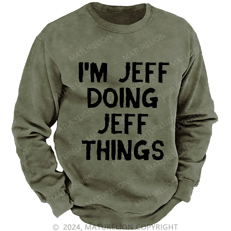 Maturelion Men's Sweatshirt I'm Jeff Doing Jeff Things Custom Sweatshirt