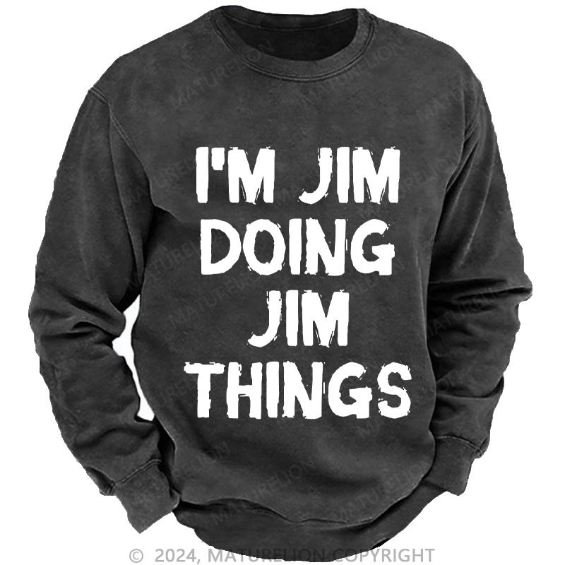 Maturelion Men's Sweatshirt I'm Jim Doing Jim Things Sweatshirt Custom Sweatshirt