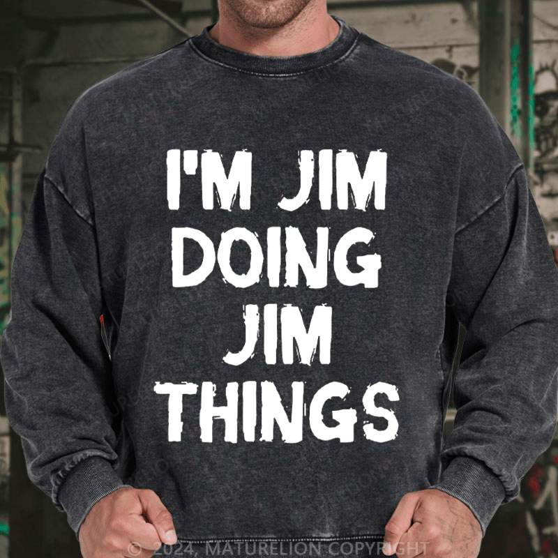 Maturelion Men's Sweatshirt I'm Jim Doing Jim Things Sweatshirt Custom Sweatshirt