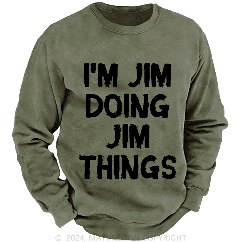 Maturelion Men's Sweatshirt I'm Jim Doing Jim Things Sweatshirt Custom Sweatshirt