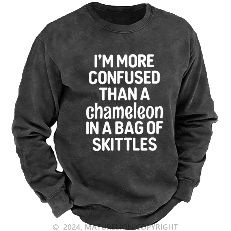 Maturelion Men's Sweatshirt I'm More Confused Than A Chameleon In A Bag Of Skittles Custom Sweatshirt