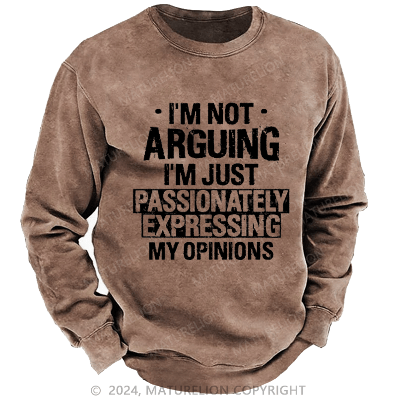 Maturelion Men's Sweatshirt I'm Not Arguing I'm Just Passionately Expressing My Opinions Funny Custom Sweatshirt