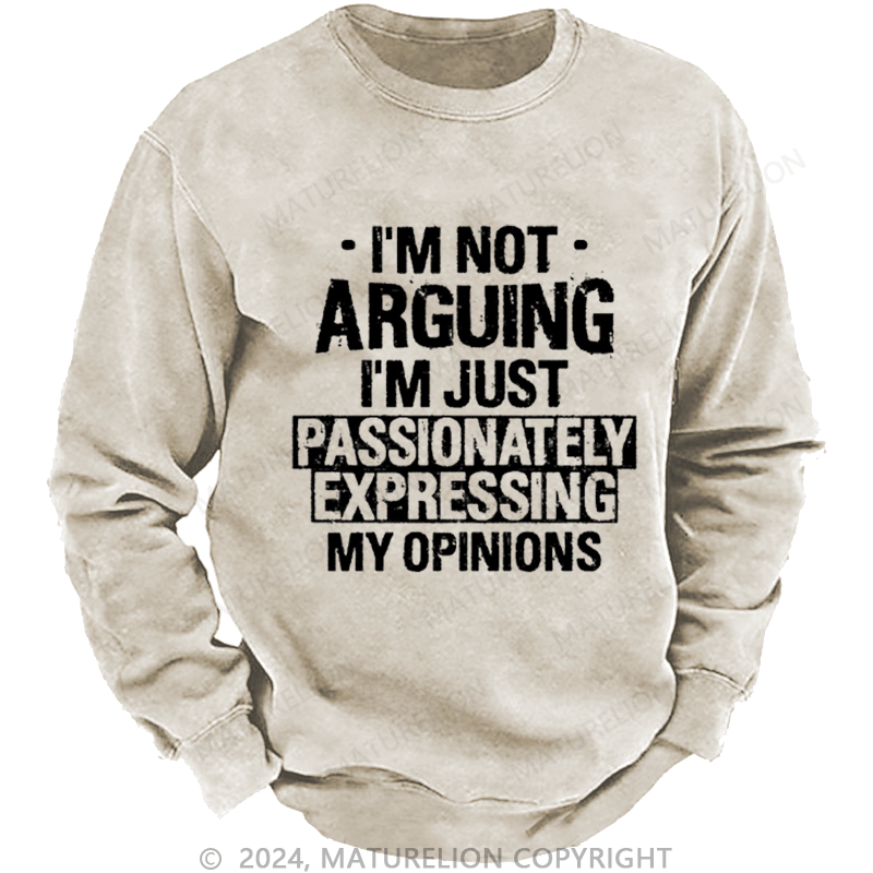 Maturelion Men's Sweatshirt I'm Not Arguing I'm Just Passionately Expressing My Opinions Funny Custom Sweatshirt