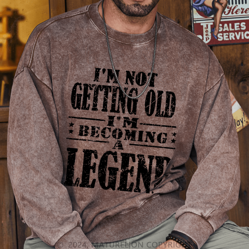 Maturelion Men's Sweatshirt I'm Not Getting Old I'm Becoming A Legend Custom Sweatshirt