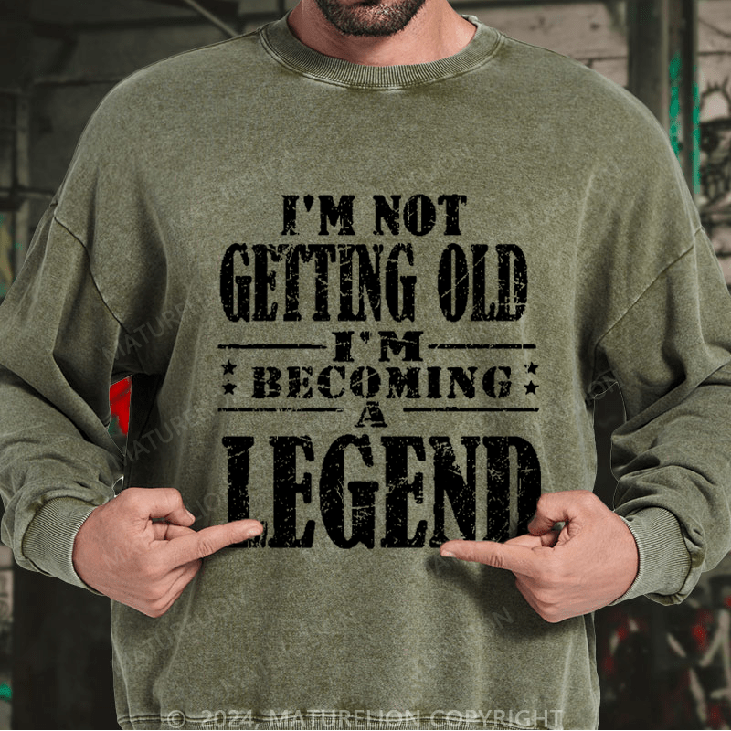 Maturelion Men's Sweatshirt I'm Not Getting Old I'm Becoming A Legend Custom Sweatshirt