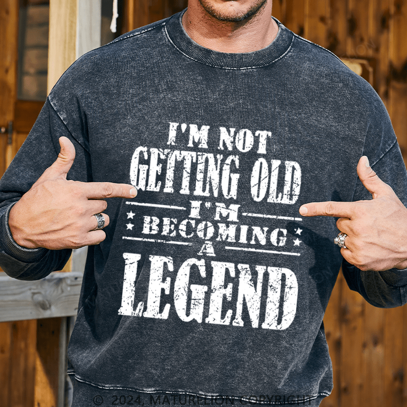 Maturelion Men's Sweatshirt I'm Not Getting Old I'm Becoming A Legend Custom Sweatshirt