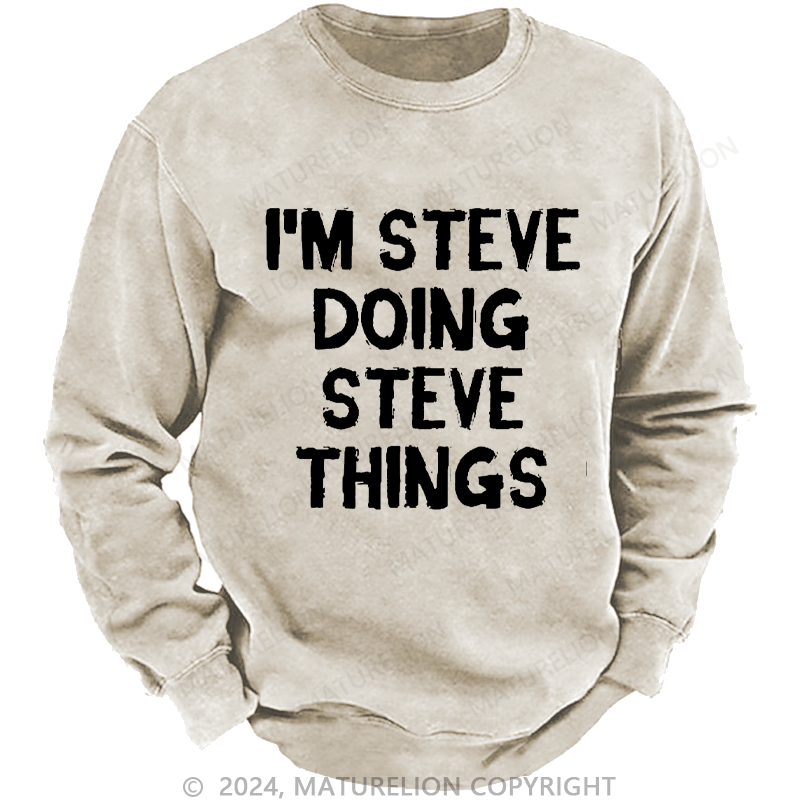 Maturelion Men's Sweatshirt I'm Steve Doing Steve Things Custom Sweatshirt