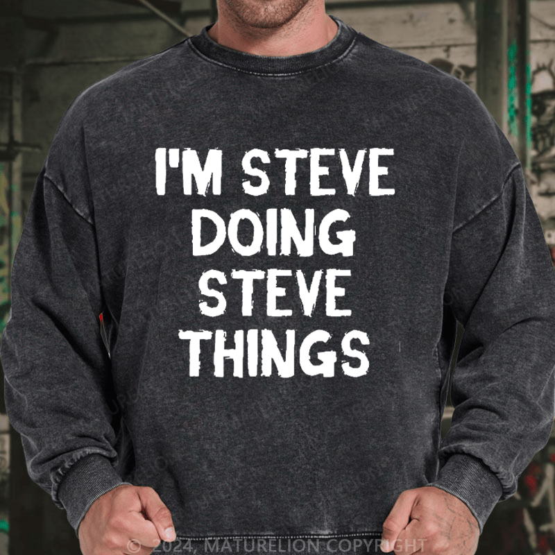 Maturelion Men's Sweatshirt I'm Steve Doing Steve Things Custom Sweatshirt