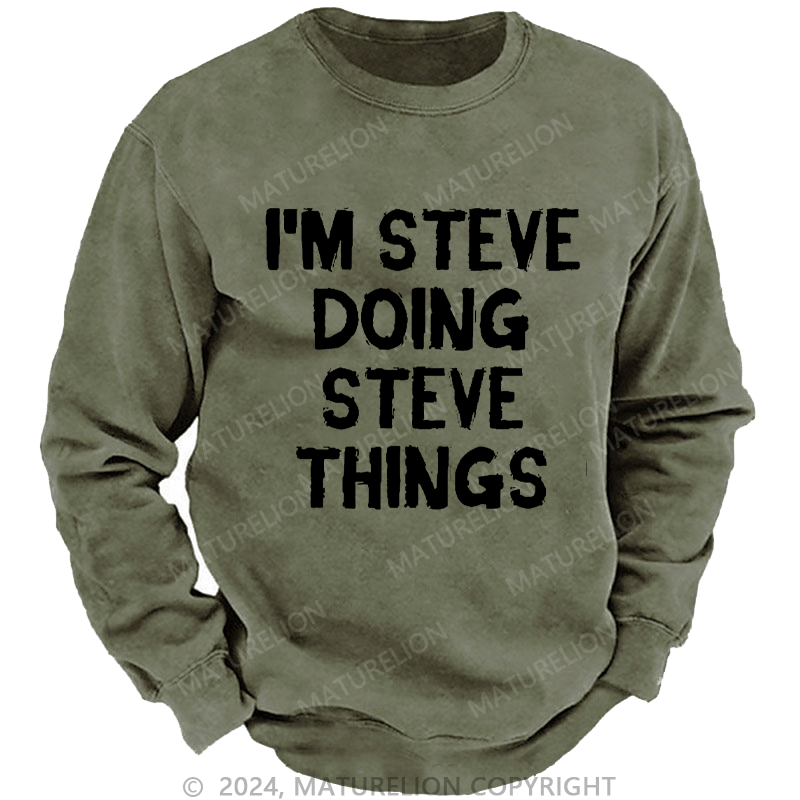 Maturelion Men's Sweatshirt I'm Steve Doing Steve Things Custom Sweatshirt