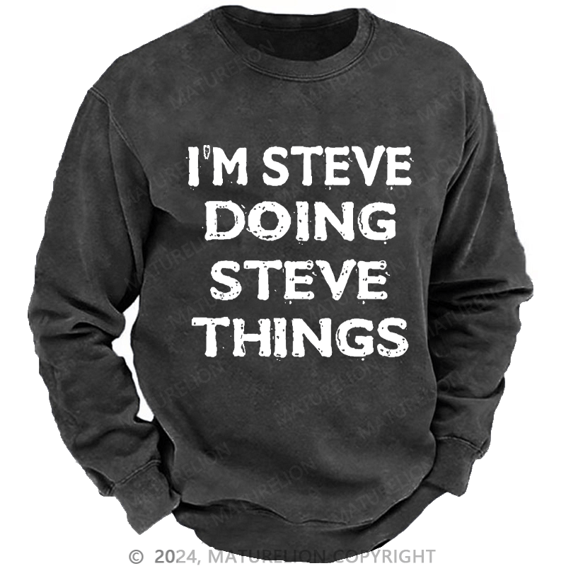 Maturelion Men's Sweatshirt I'm Steve Doing Steve Things Funny Custom Sweatshirt