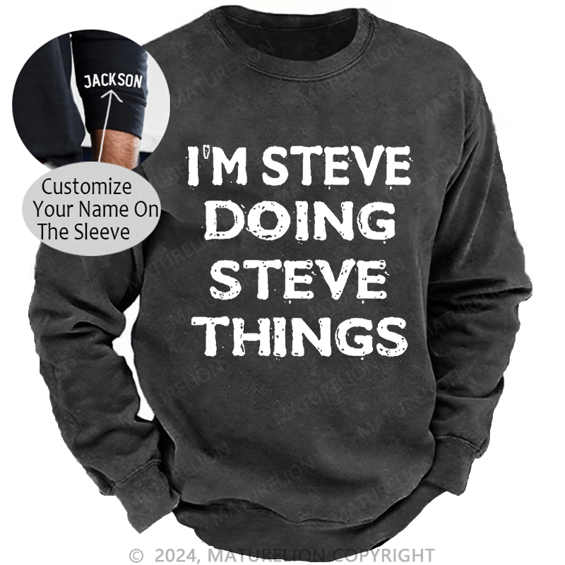 Maturelion Men's Sweatshirt I'm Steve Doing Steve Things Funny Custom Sweatshirt