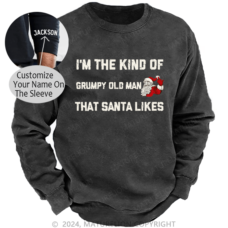 Maturelion Men's Sweatshirt I'm The Kind Of Grumpy Old Man Santa Likes Sweatshirt Custom Sweatshirt