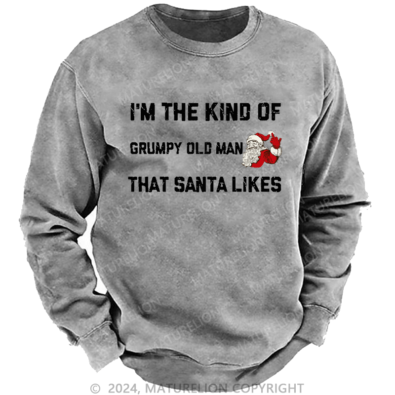 Maturelion Men's Sweatshirt I'm The Kind Of Grumpy Old Man Santa Likes Sweatshirt Custom Sweatshirt