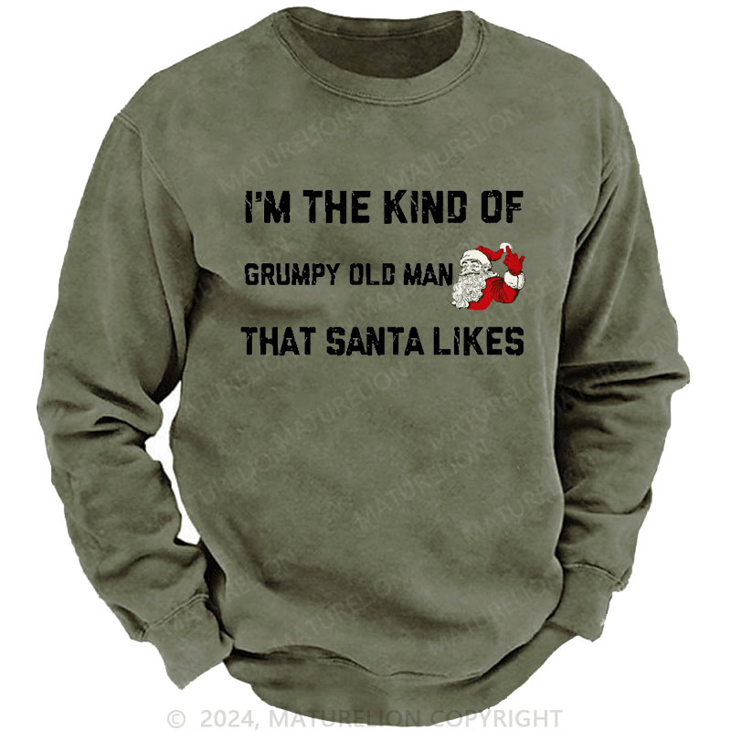 Maturelion Men's Sweatshirt I'm The Kind Of Grumpy Old Man Santa Likes Sweatshirt Custom Sweatshirt