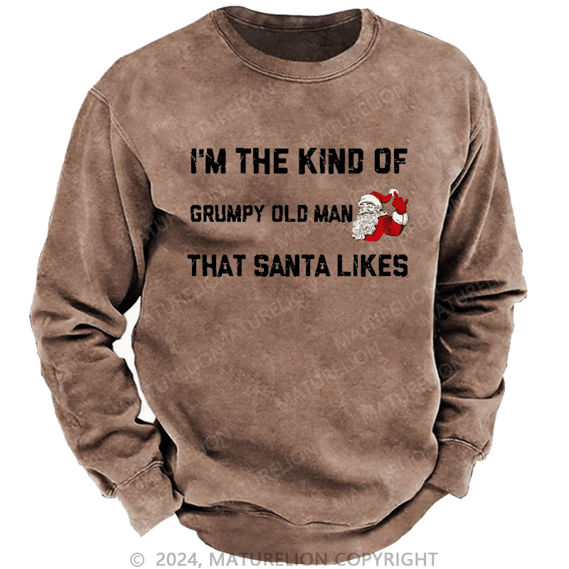 Maturelion Men's Sweatshirt I'm The Kind Of Grumpy Old Man Santa Likes Sweatshirt Custom Sweatshirt