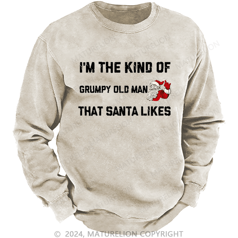 Maturelion Men's Sweatshirt I'm The Kind Of Grumpy Old Man Santa Likes Sweatshirt Custom Sweatshirt