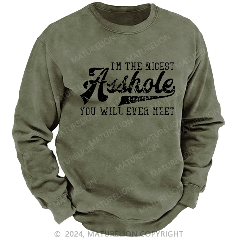 Maturelion Men's Sweatshirt I'm The Nicest Asshole You'll Ever Meet Custom Sweatshirt