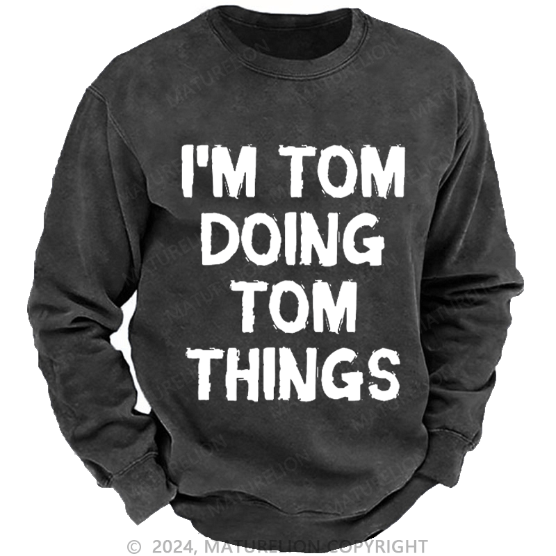 Maturelion Men's Sweatshirt I'm Tom Doing Tom Things Custom Sweatshirt