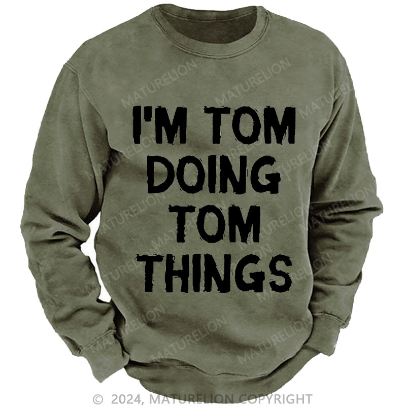 Maturelion Men's Sweatshirt I'm Tom Doing Tom Things Custom Sweatshirt