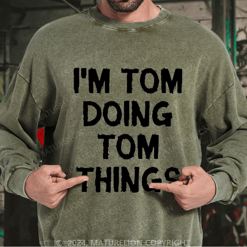 Maturelion Men's Sweatshirt I'm Tom Doing Tom Things Custom Sweatshirt