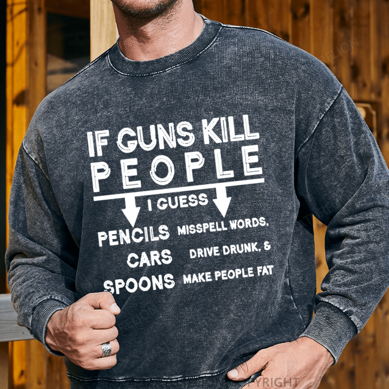 Maturelion Men's Sweatshirt If Guns Kill I Guess Pencils Misspell Words Cars Drive Drunk & Spoon Make People Fat Custom Sweatshirt