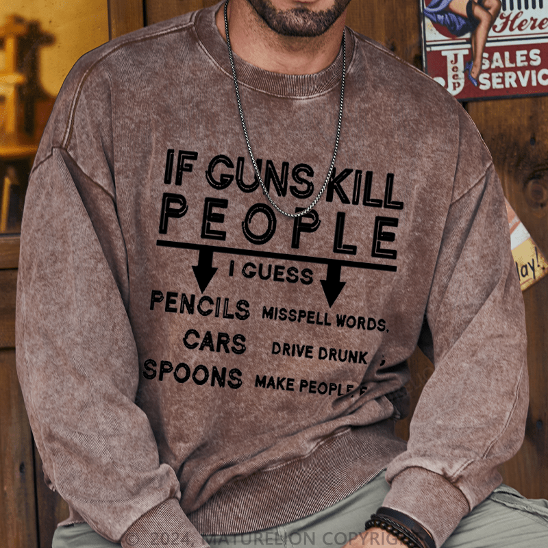 Maturelion Men's Sweatshirt If Guns Kill I Guess Pencils Misspell Words Cars Drive Drunk & Spoon Make People Fat Custom Sweatshirt