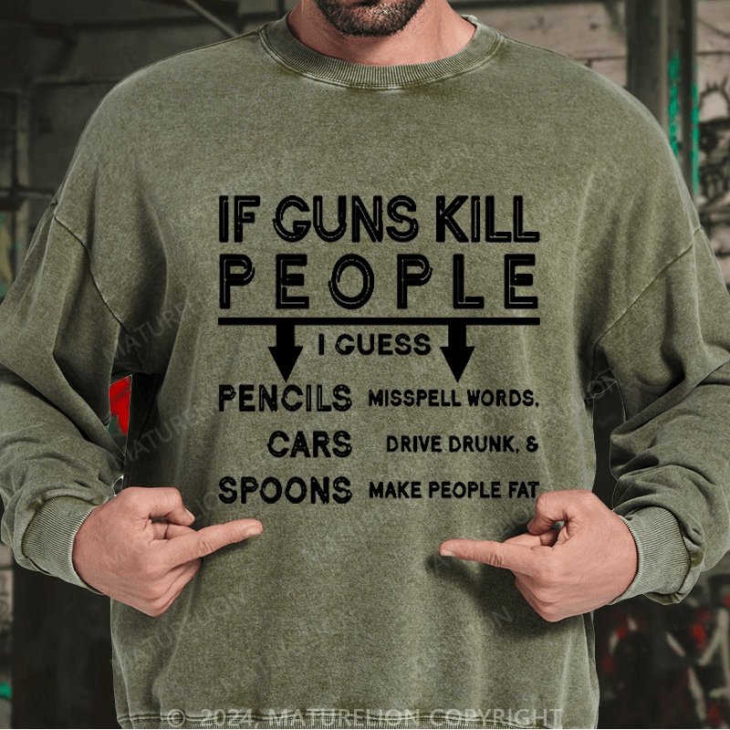 Maturelion Men's Sweatshirt If Guns Kill I Guess Pencils Misspell Words Cars Drive Drunk & Spoon Make People Fat Custom Sweatshirt