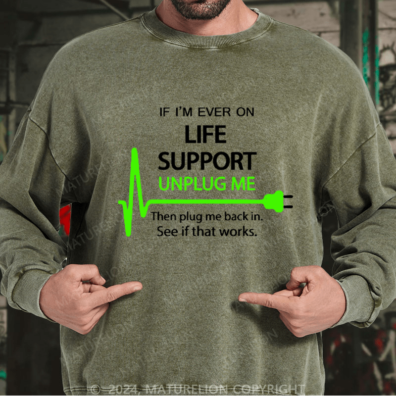 Maturelion Men's Sweatshirt If I'm Ever On Life Support Unplug Me Then Plug Me Back In. See If That Works.  Custom Sweatshirt