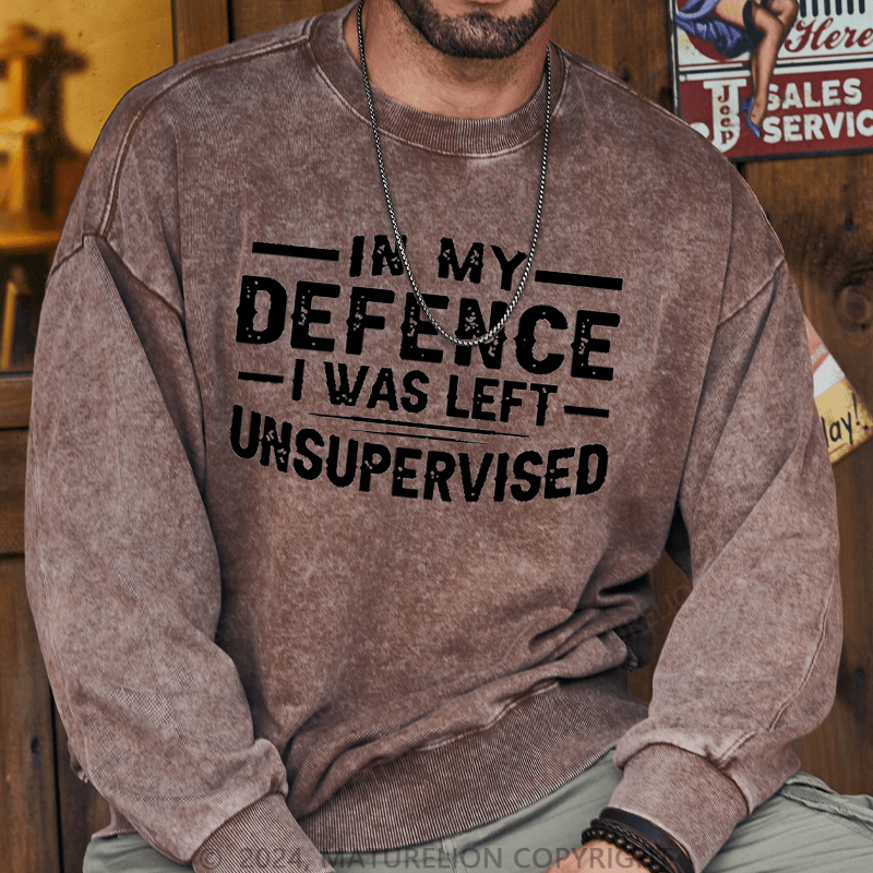 Maturelion Men's Sweatshirt In My Defence I Was Left Unsupervised Custom Sweatshirt