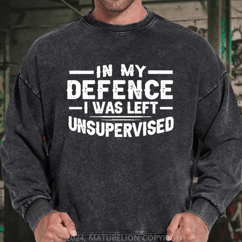 Maturelion Men's Sweatshirt In My Defence I Was Left Unsupervised Custom Sweatshirt