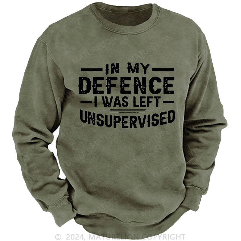 Maturelion Men's Sweatshirt In My Defence I Was Left Unsupervised Custom Sweatshirt