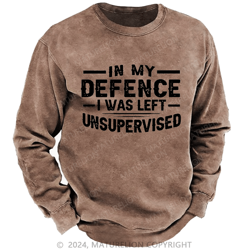 Maturelion Men's Sweatshirt In My Defence I Was Left Unsupervised Custom Sweatshirt