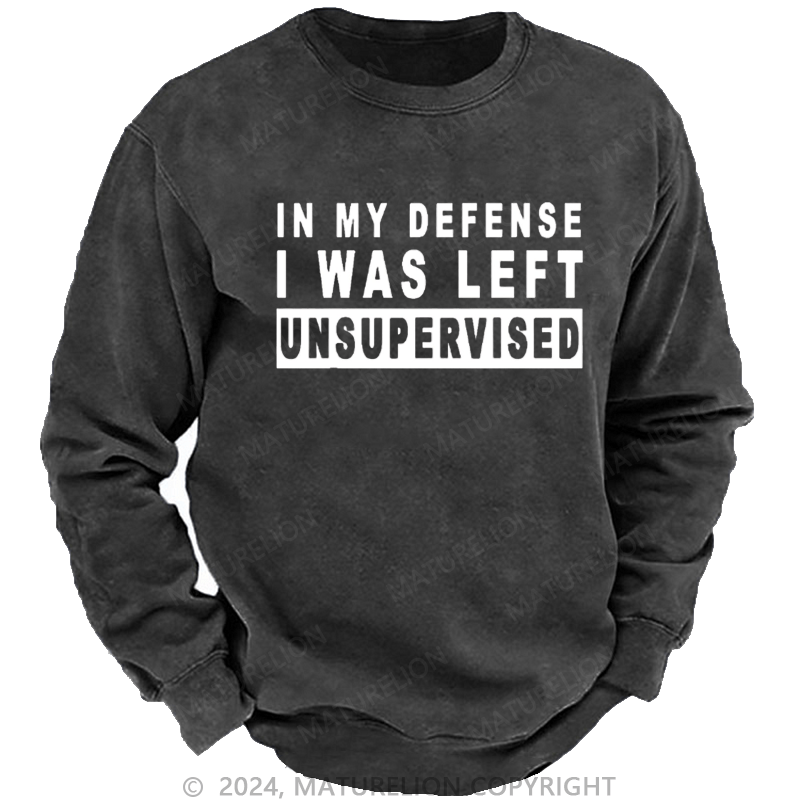 Maturelion Men's Sweatshirt In My Defense I Was Left Unsupervised Custom Sweatshirt