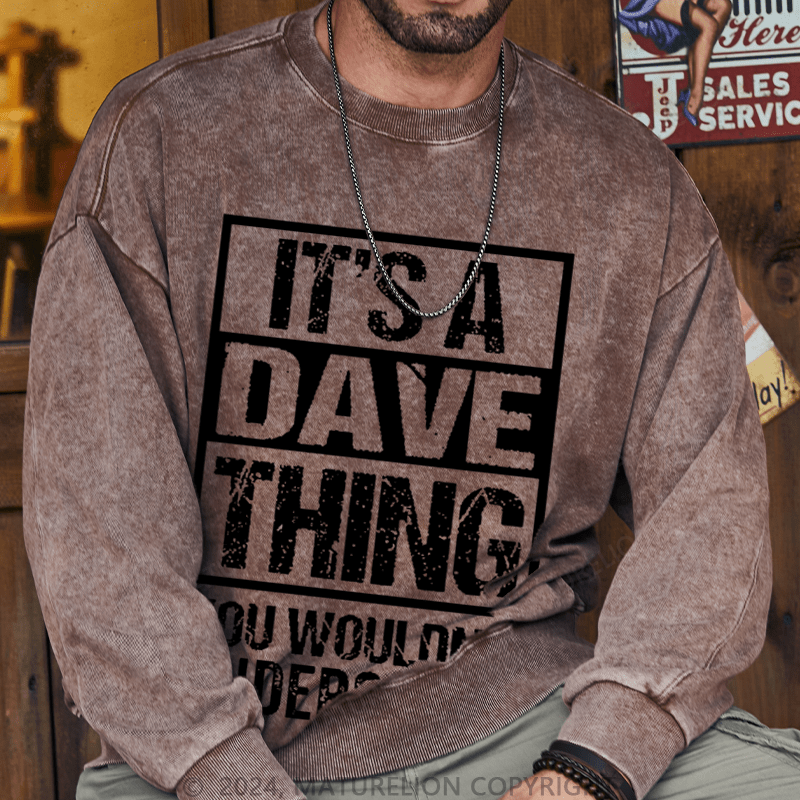 Maturelion Men's Sweatshirt It's A Dave Thing You Wouldn't Understand Custom Sweatshirt