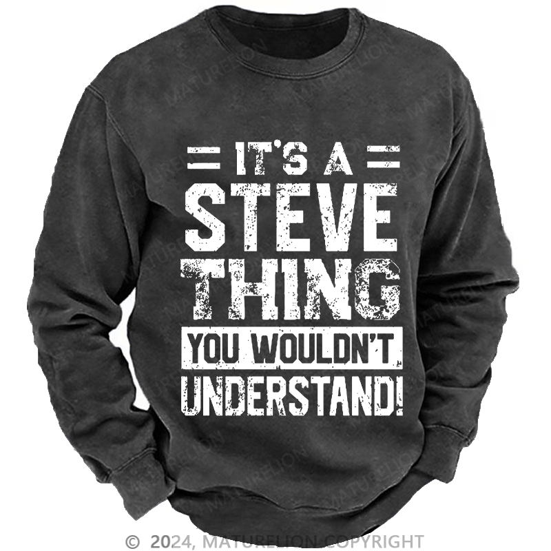 Maturelion Men's Sweatshirt It's A Steve Thing You Wouldn't Understand Custom Sweatshirt