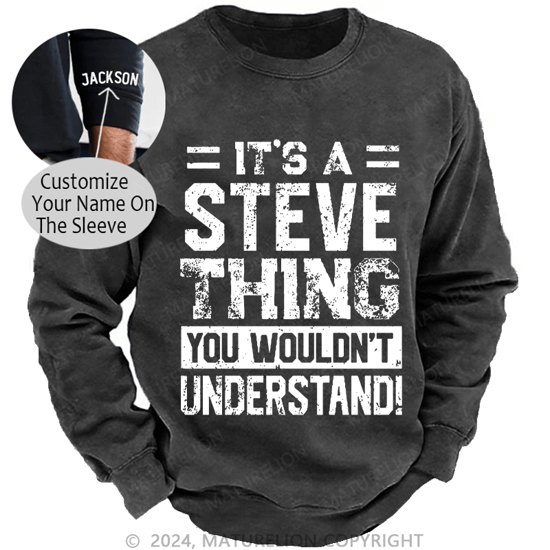 Maturelion Men's Sweatshirt It's A Steve Thing You Wouldn't Understand Custom Sweatshirt