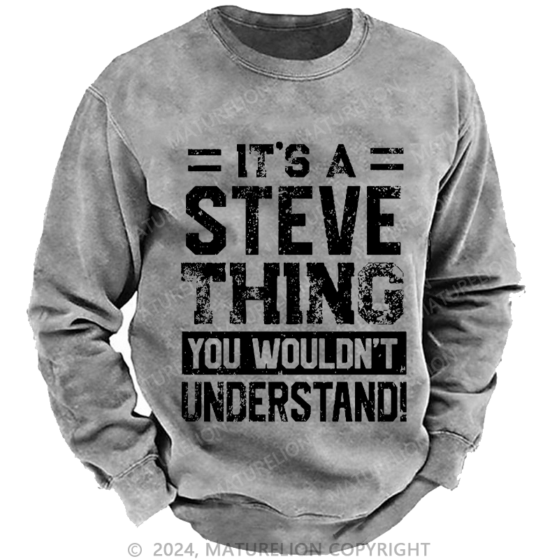 Maturelion Men's Sweatshirt It's A Steve Thing You Wouldn't Understand Custom Sweatshirt