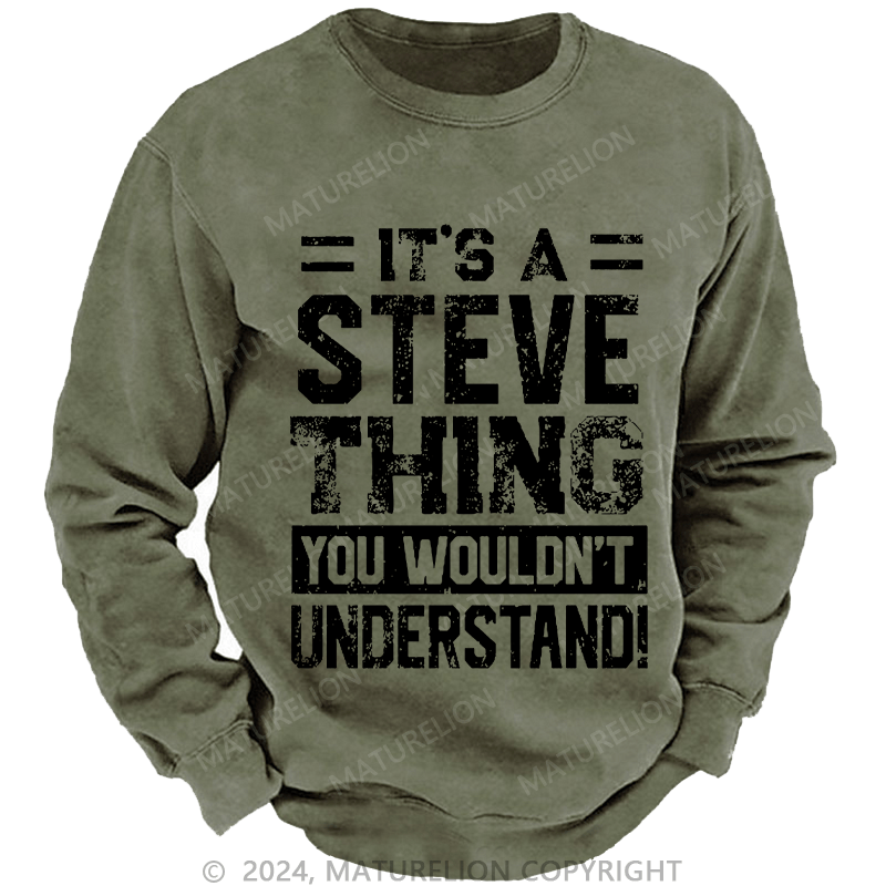 Maturelion Men's Sweatshirt It's A Steve Thing You Wouldn't Understand Custom Sweatshirt