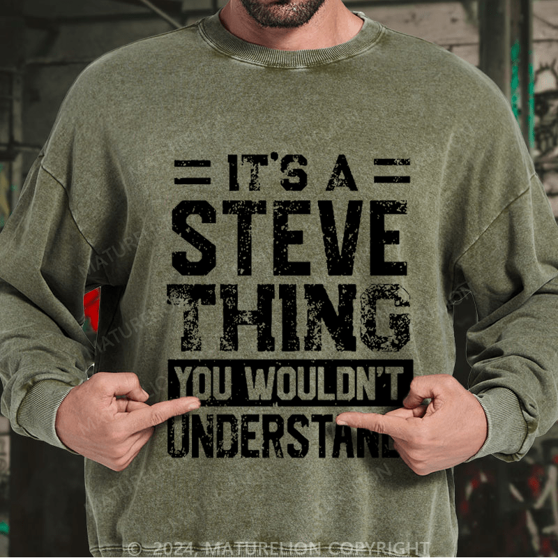 Maturelion Men's Sweatshirt It's A Steve Thing You Wouldn't Understand Custom Sweatshirt