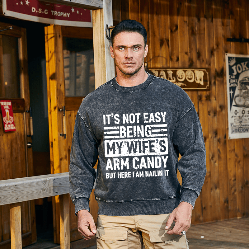 Maturelion Men's Sweatshirt It's Not Easy Being My Wife's Arm Candy But Here I'm Nailing It Custom Sweatshirt