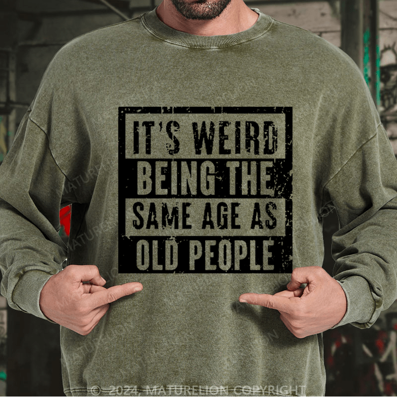 Maturelion Men's Sweatshirt It's Weird Being The Same Age As Old People Custom Sweatshirt