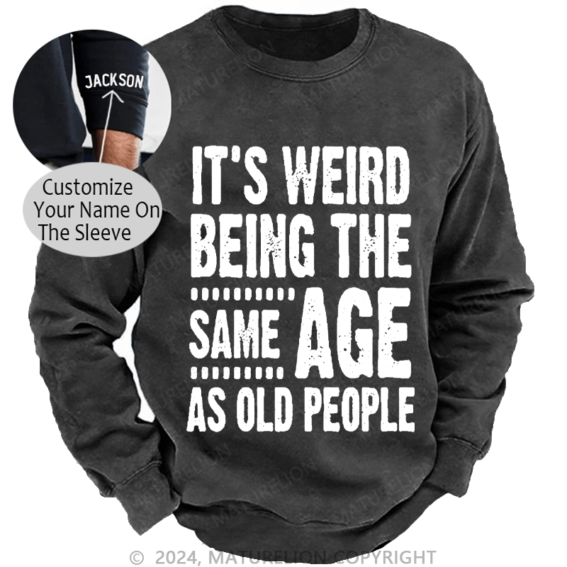 Maturelion Men's Sweatshirt It's Weird Being The Same Age As Old People Funny Print Custom Sweatshirt