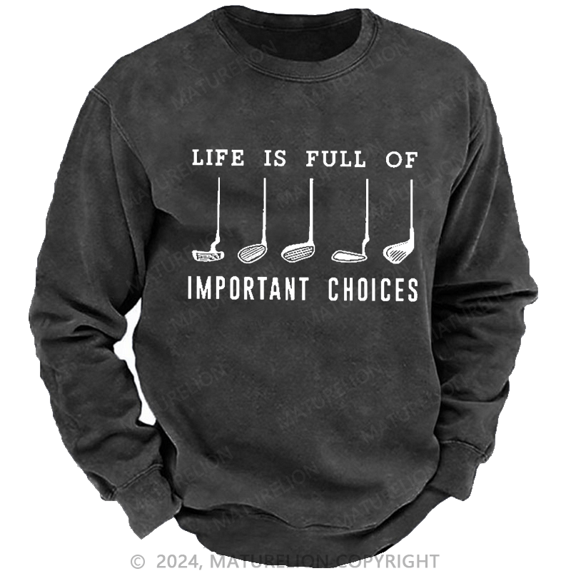 Maturelion Men's Sweatshirt Life Is Full Of Important Choice Golf Player Custom Sweatshirt