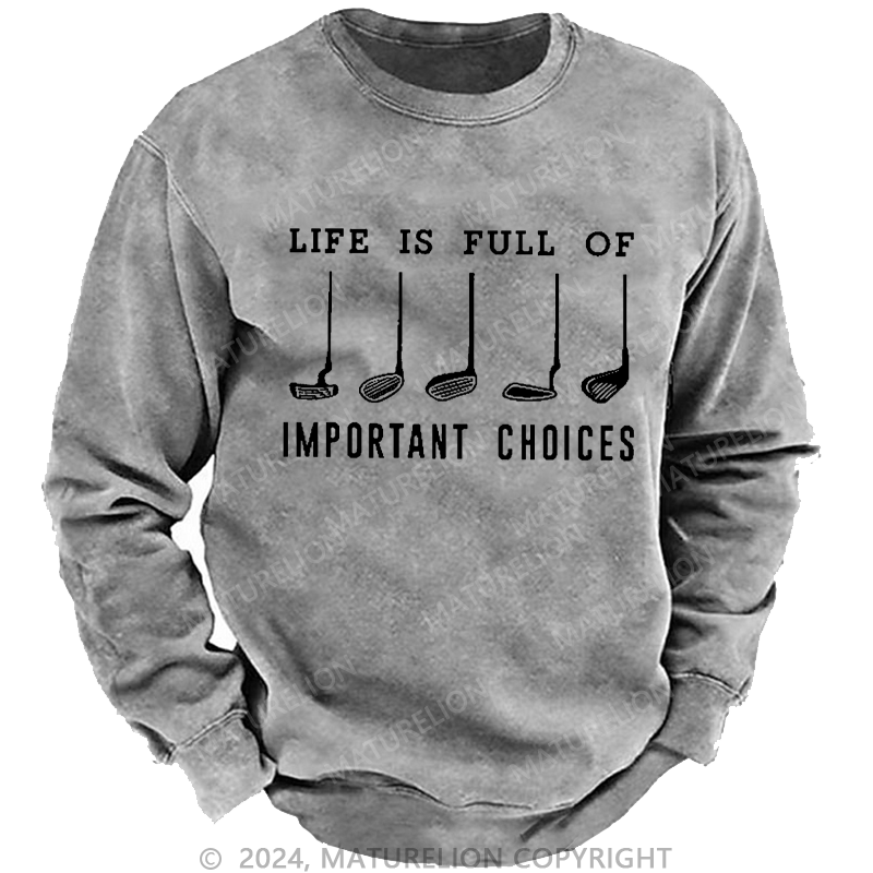 Maturelion Men's Sweatshirt Life Is Full Of Important Choice Golf Player Custom Sweatshirt